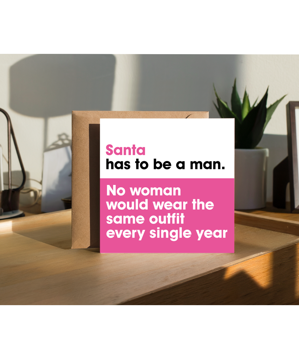 Funny Sassy Female Christmas Card Santa Has to Be a Man