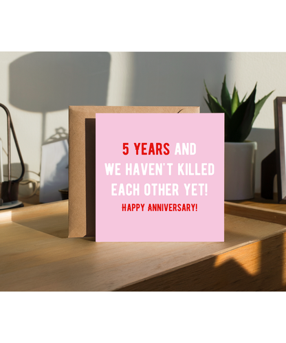 5 Year Anniversary Card and We Haven't Killed Each Other