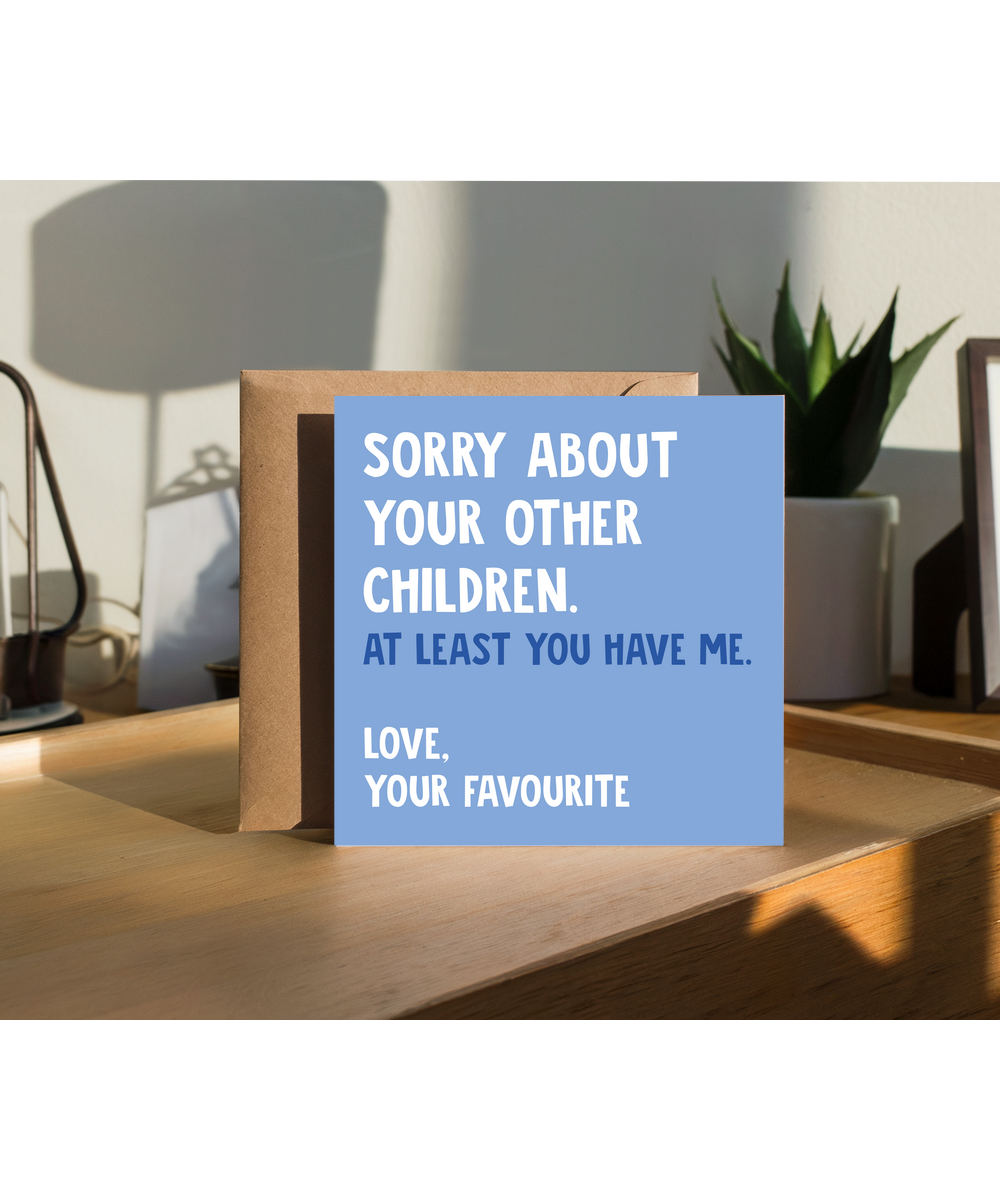 At Least You Have Me Funny Mothers Day Fathers Day Card