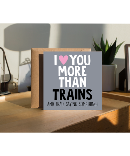 Funny Cheeky Relationship Card I Love You More Than Trains for Birthday or Anniversary