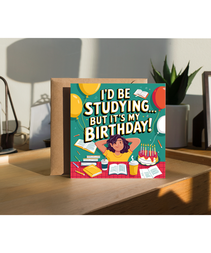 Funny Exam Time Birthday Card Id be Studying But Its My Birthday