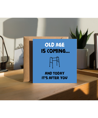 Funny Birthday Card Old Age is Coming for You