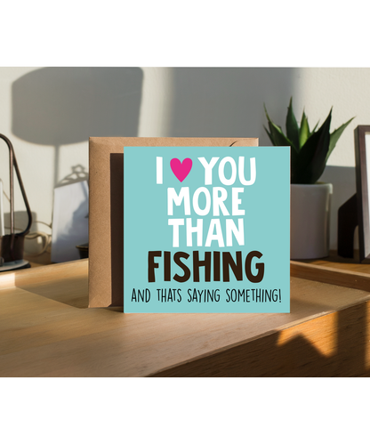 Funny Cheeky Relationship Card I Love You More Than Fishing for Birthday or Anniversary