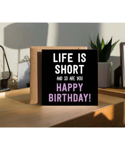 Funny Height Joke Birthday Card Life Is Short and So Are You for Short King