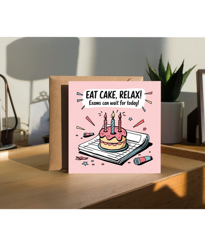 Exam Time Birthday Card Eat Cake Relax Because Exams Can Wait for Today