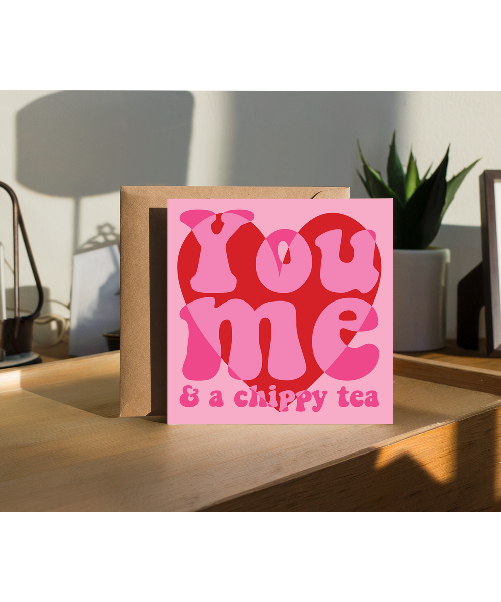 Valentines You Me and a chippy tea