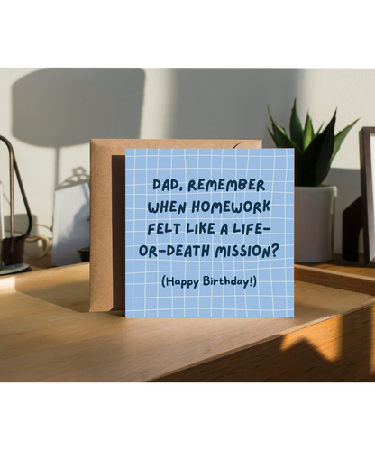 Dad, Remember when homework felt like a life-or-death mission Happy Birthday