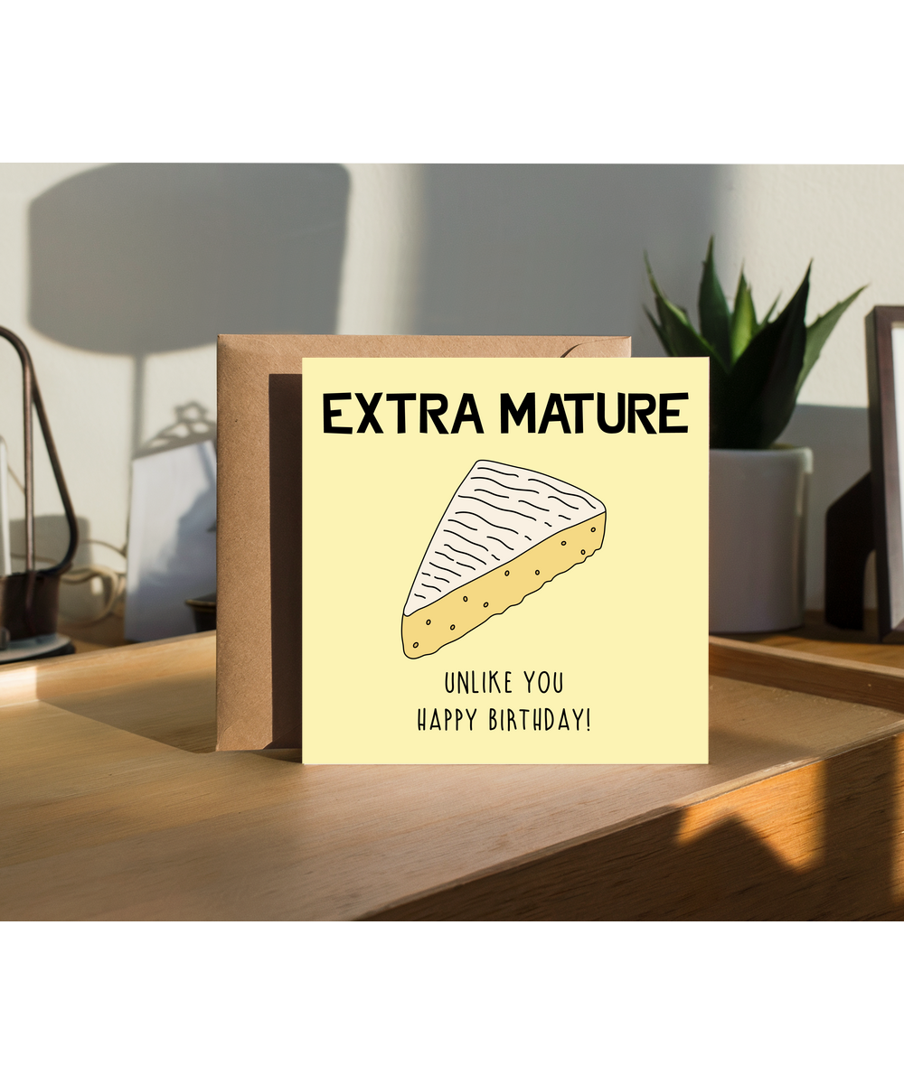 Funny Birthday Card Extra Mature Cheese Unlike You