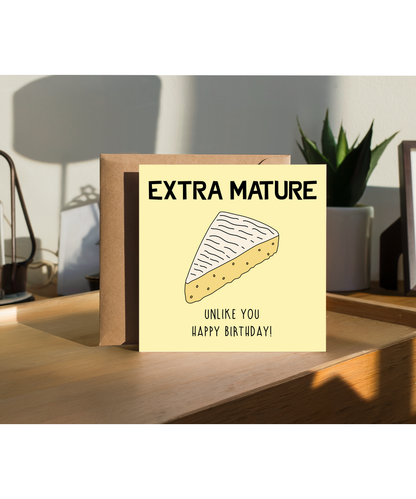 Funny Birthday Card Extra Mature Cheese Unlike You