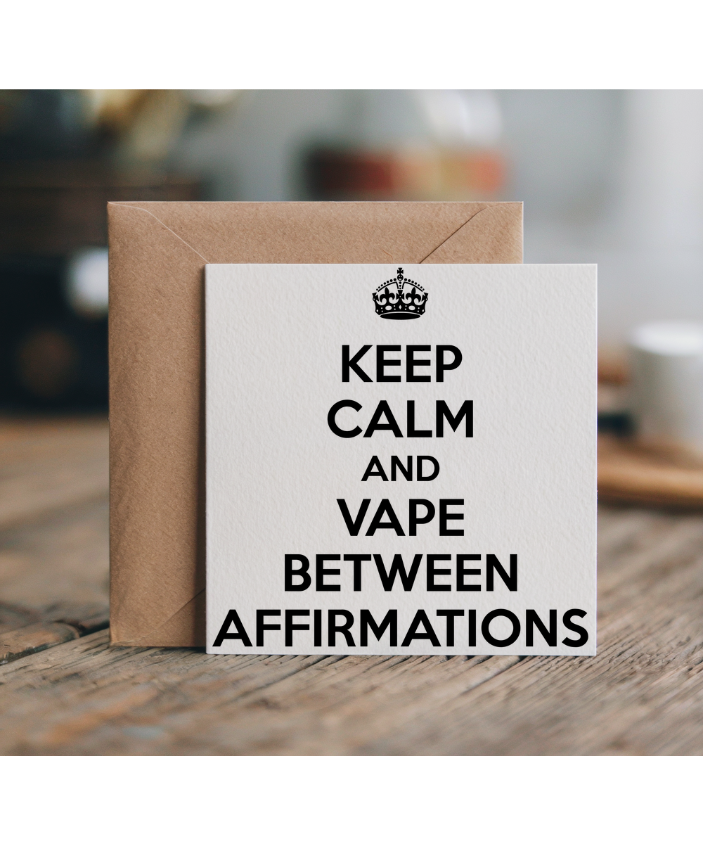keep calm and vape between affirmations