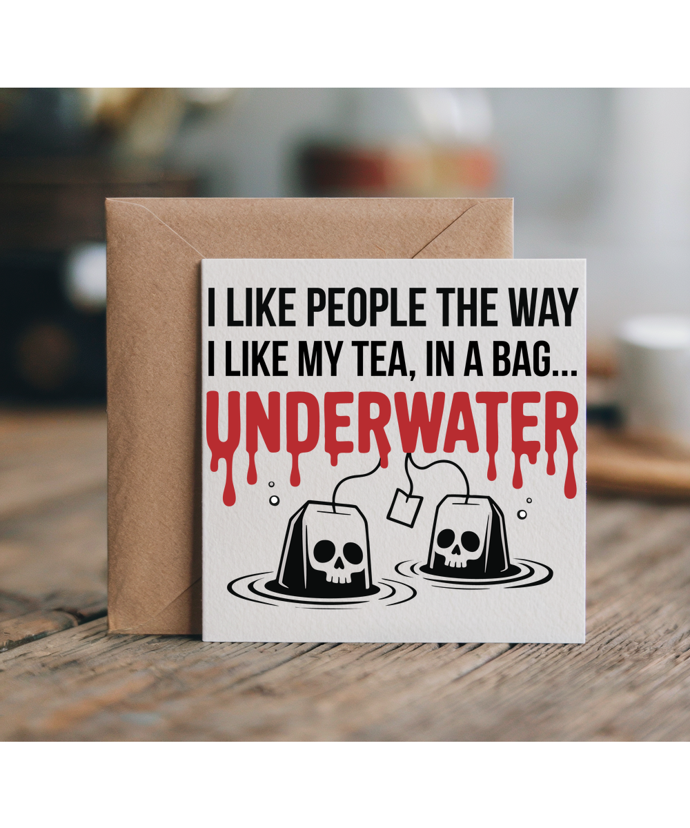 I like my people the way I like my tea, in a bag... underwater