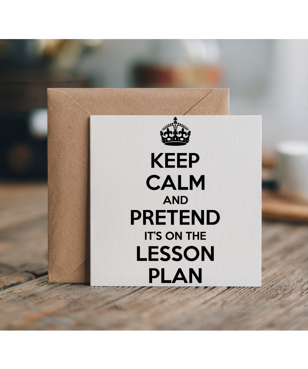 keep calm and pretend it's on the lesson plan