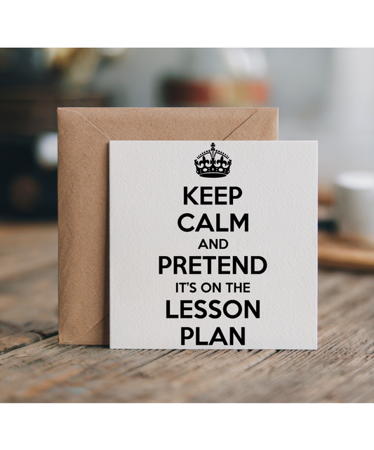 keep calm and pretend it's on the lesson plan