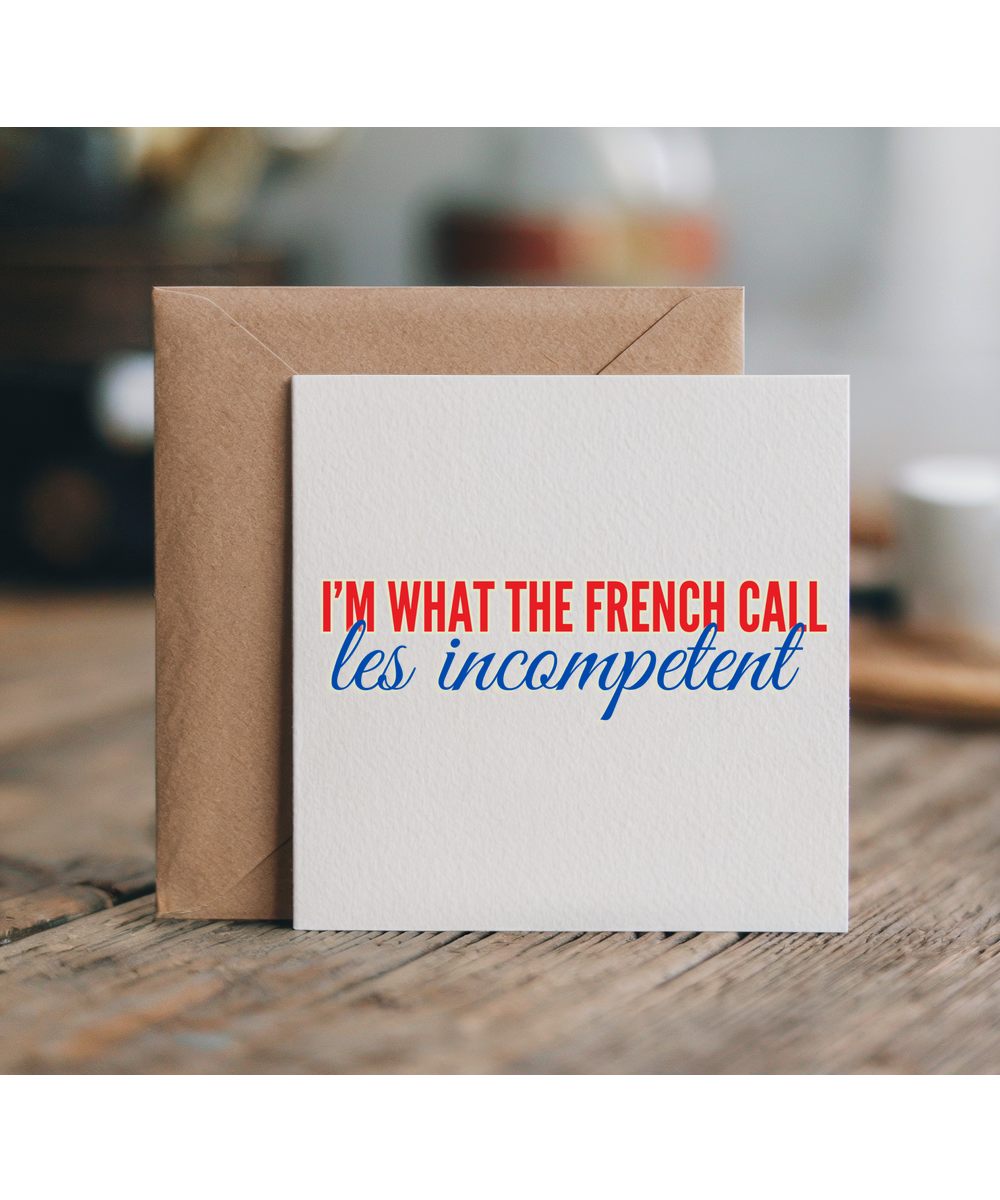 I'm what the french call Les incompetent