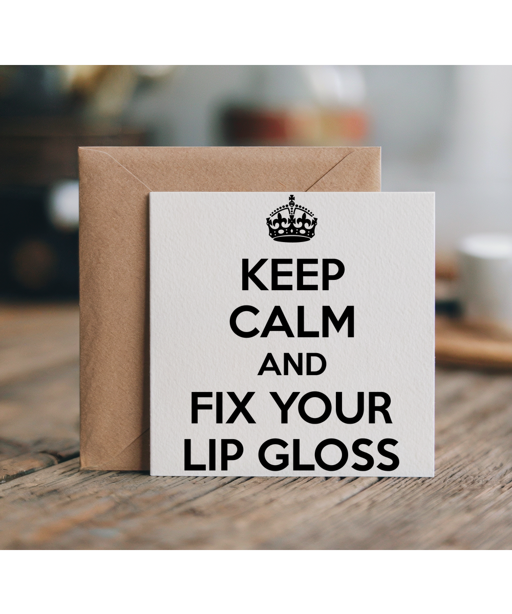 Keep Calm and Fix Your Lip Gloss