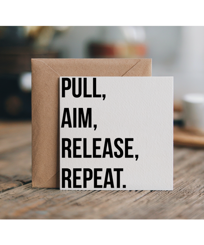 Pull, Aim, Release, Repeat