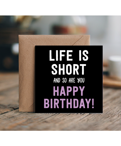 Funny Height Joke Birthday Card Life Is Short and So Are You for Short King