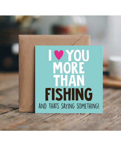 Funny Cheeky Relationship Card I Love You More Than Fishing for Birthday or Anniversary