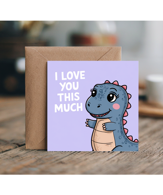 Valentines Day Card I Love you this much Dinosaur