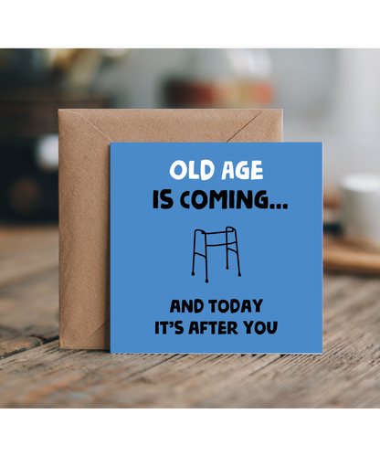 Funny Birthday Card Old Age is Coming for You