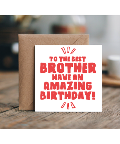To the Best Brother Have an Amazing Birthday
