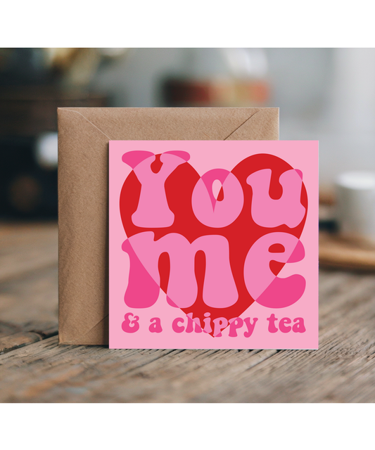 Valentines You Me and a chippy tea