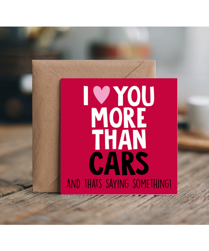 Funny Cheeky Relationship Card I Love You More Than Cars for Birthday or Anniversary