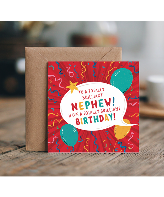 To a totally brilliant Nephew, have a totally brilliant BIRTHDAY