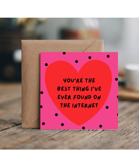 You're the best thing I've ever found on the internet