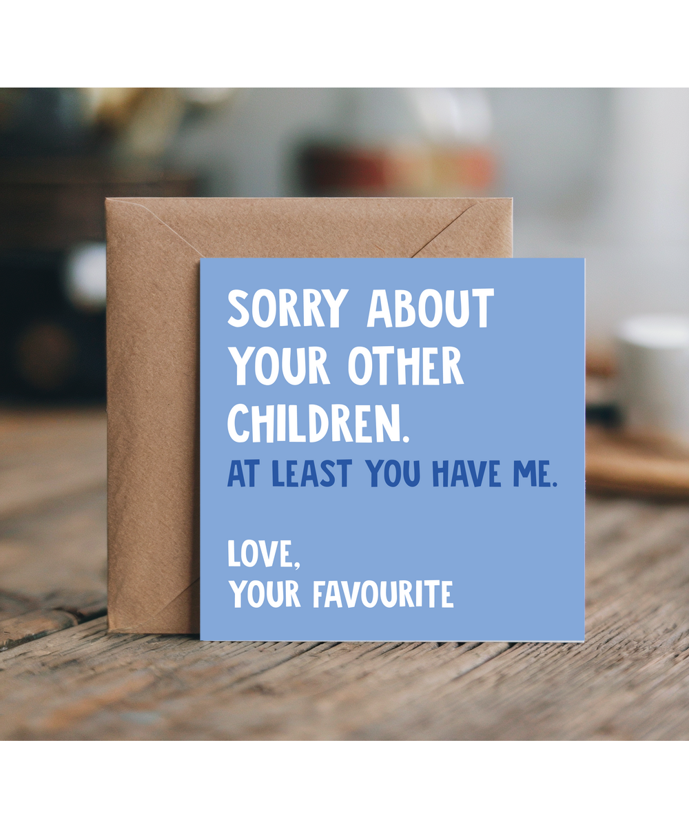 At Least You Have Me Funny Mothers Day Fathers Day Card
