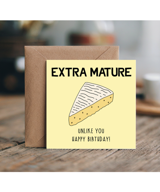 Funny Birthday Card Extra Mature Cheese Unlike You