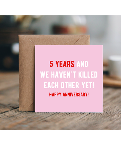 5 Year Anniversary Card and We Haven't Killed Each Other