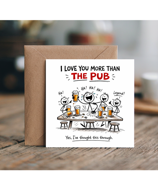 Funny I Love You More Than The Pub Card for Girlfriend or Wife from Boyfriend Husband