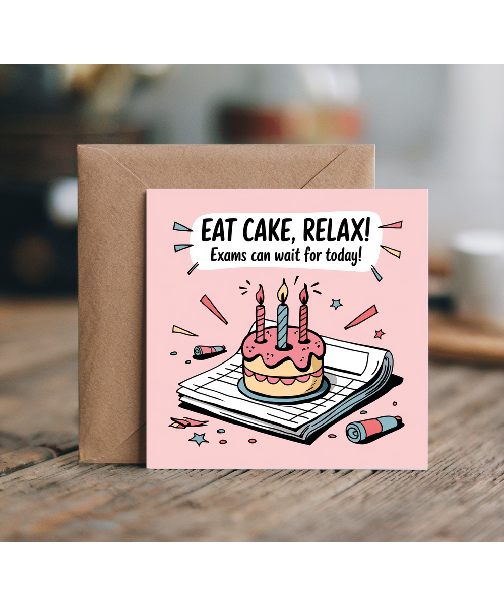 Exam Time Birthday Card Eat Cake Relax Because Exams Can Wait for Today