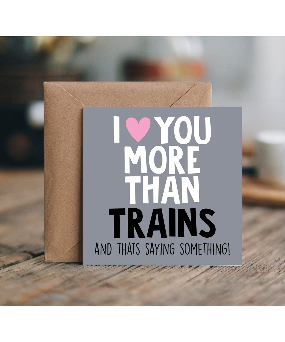 Funny Cheeky Relationship Card I Love You More Than Trains for Birthday or Anniversary