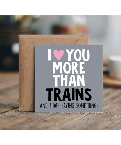 Funny Cheeky Relationship Card I Love You More Than Trains for Birthday or Anniversary