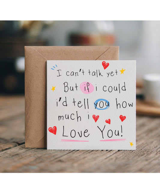 I cant talk yet, but if i could i'd tell you how much i love you