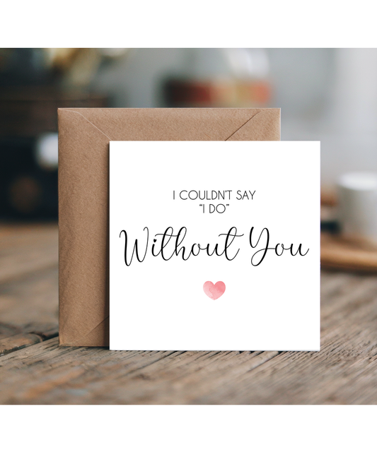 I couldnt say 'i do' without you