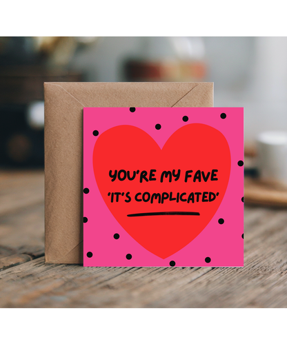 You're my fave 'It's complicated' Happy Valentine's situationship