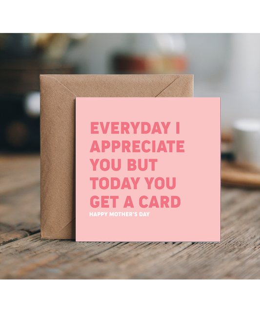 Mothers day i appreciate everything you do