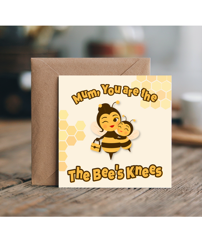 Mum, you are the Bee's knees, mother's day, Happy birthday