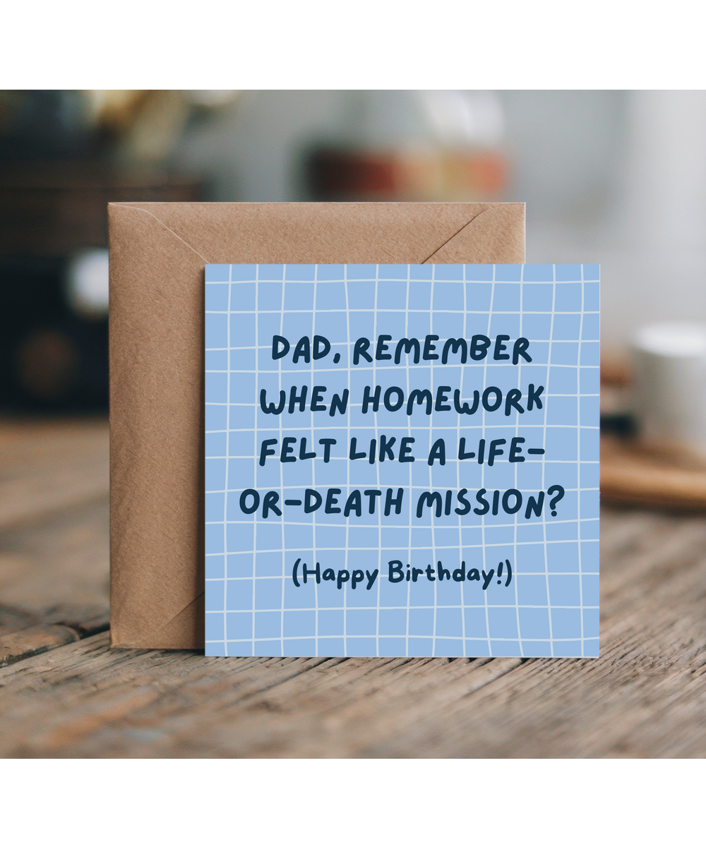 Dad, Remember when homework felt like a life-or-death mission Happy Birthday