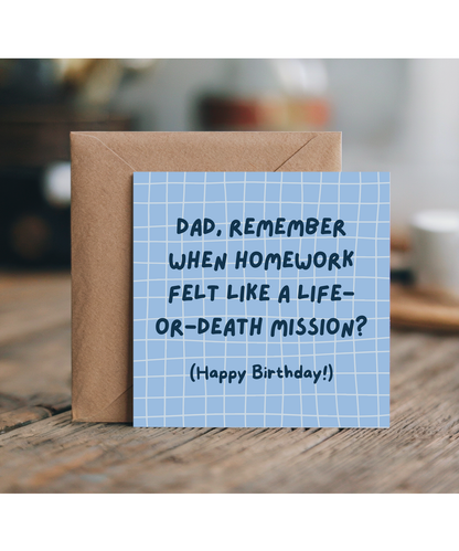 Dad, Remember when homework felt like a life-or-death mission Happy Birthday