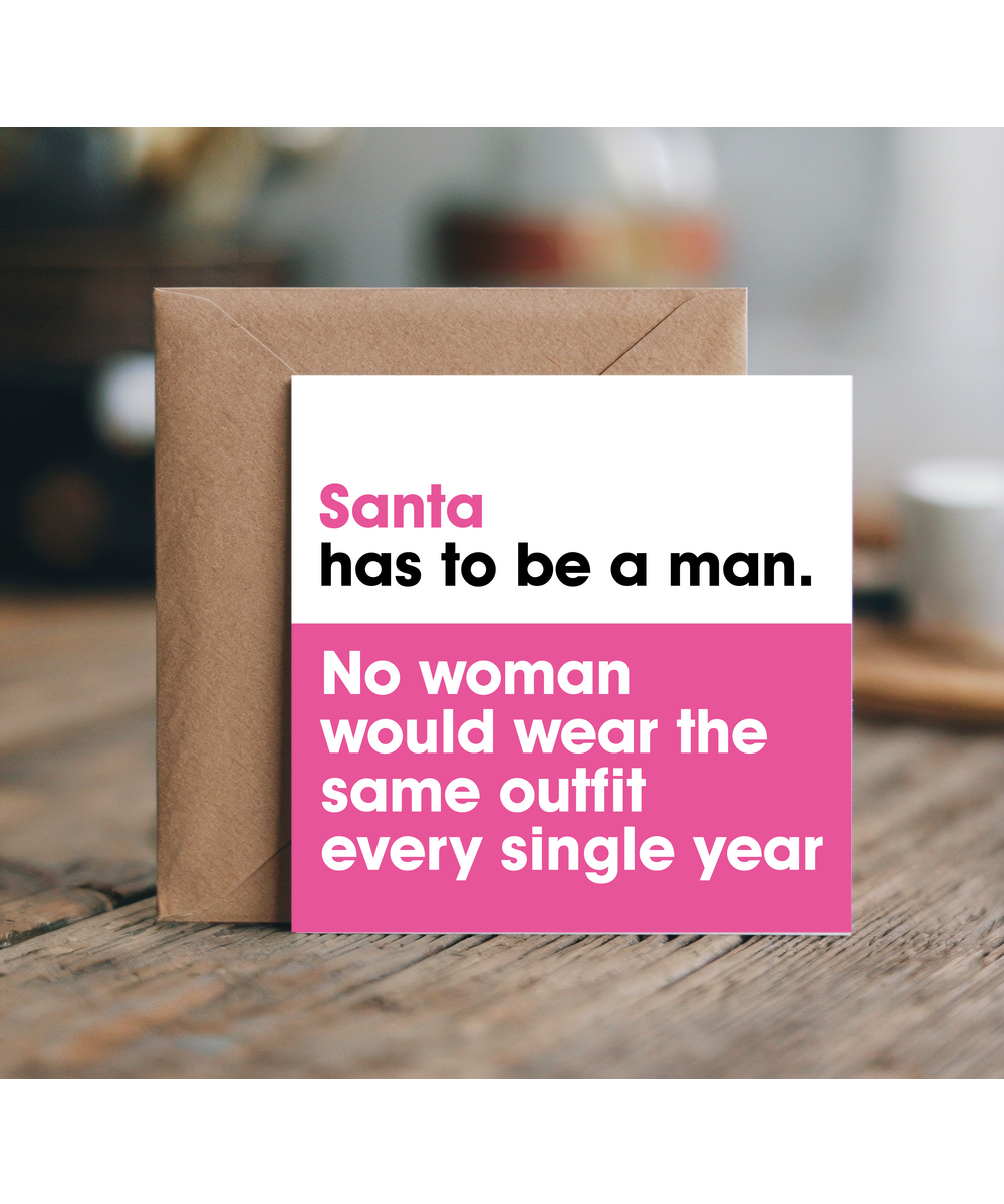 Funny Sassy Female Christmas Card Santa Has to Be a Man
