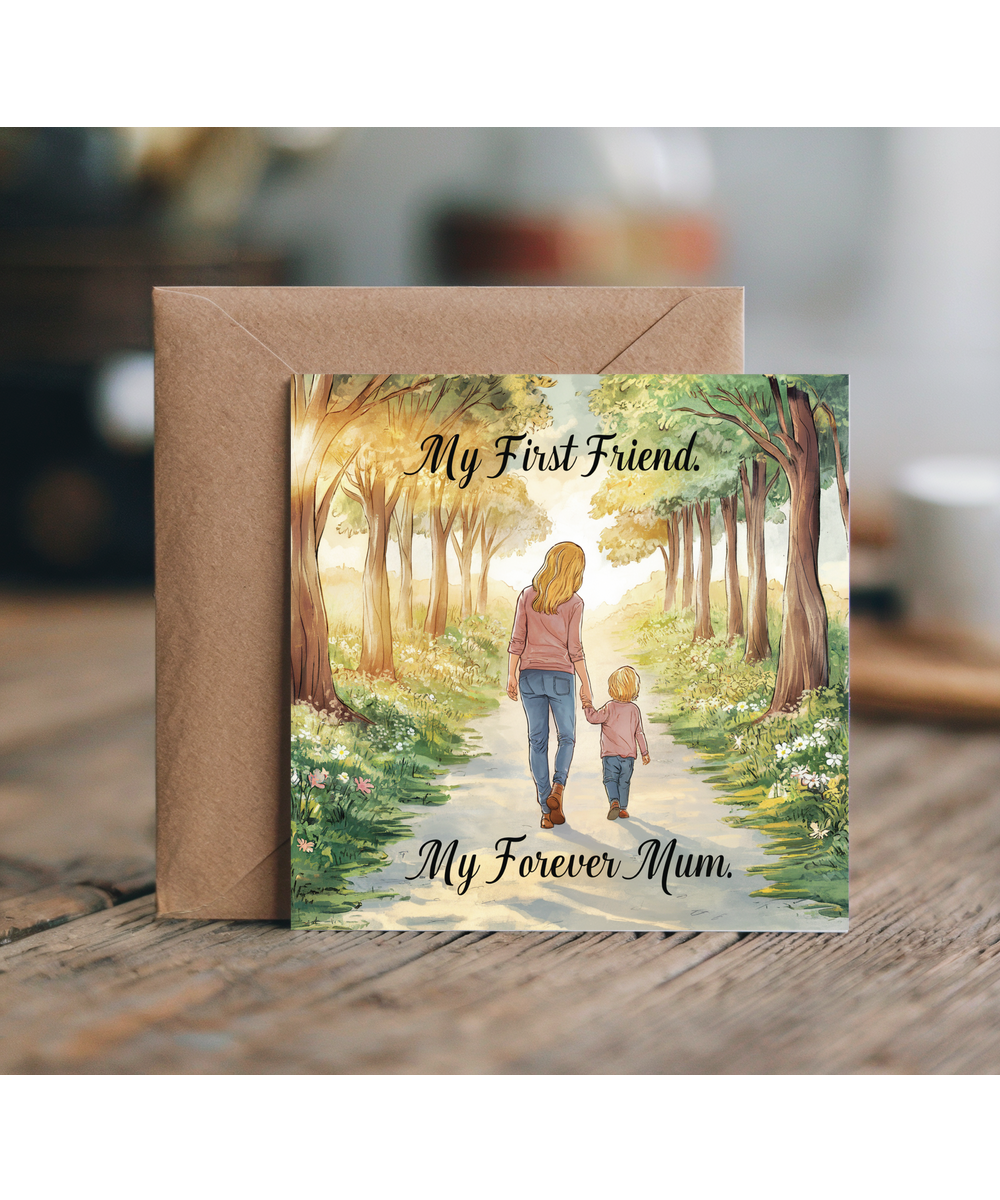 My first friend, My forever mum
