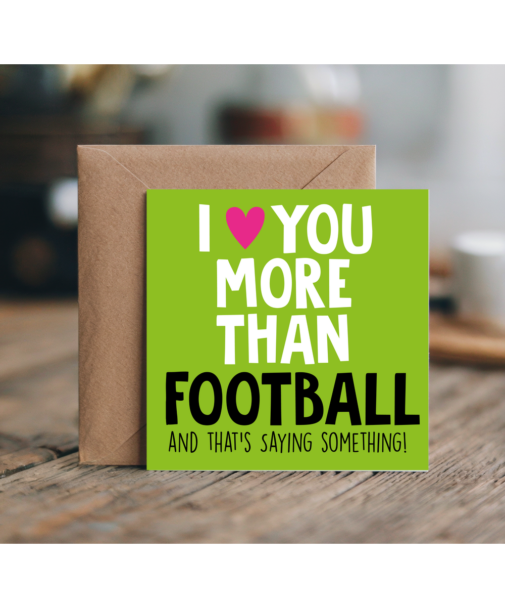 Funny Cheeky Relationship Card I Love You More Than Football for Birthday or Anniversary