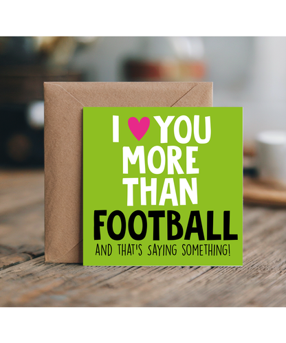 Funny Cheeky Relationship Card I Love You More Than Football for Birthday or Anniversary