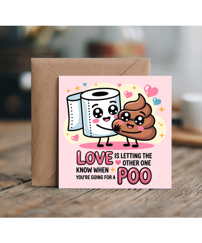Love is letting the other one know when you're going for a poo