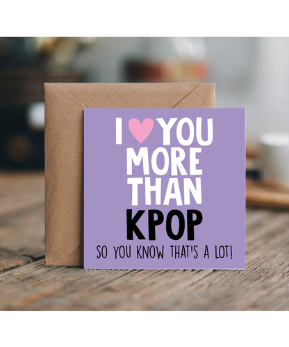 Funny Cheeky Relationship Card I Love You More Than Kpop for Birthday or Anniversary