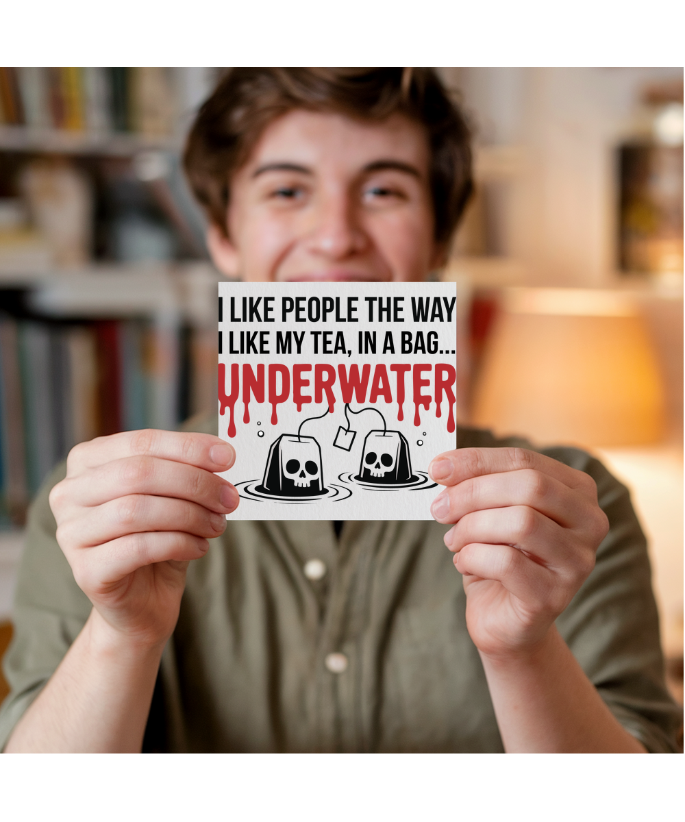 I like my people the way I like my tea, in a bag... underwater